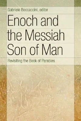 Enoc y el Mesías Hijo del Hombre: Revisitando el Libro de las Parábolas - Enoch and the Messiah Son of Man: Revisiting the Book of Parables