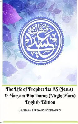 La Vida del Profeta Isa AS (Jesús) y Maryam Bint Imran (Virgen María) English Edition - The Life of Prophet Isa AS (Jesus) and Maryam Bint Imran (Virgin Mary) English Edition