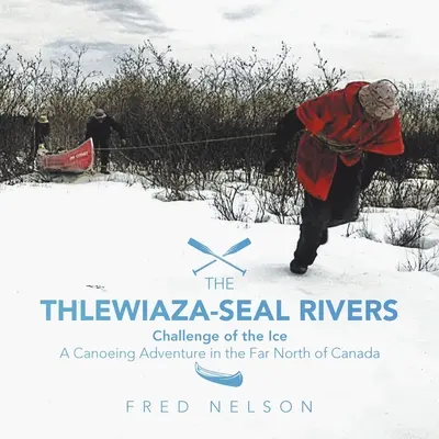 Los Ríos Thlewiaza-Seal: El desafío del hielo - The Thlewiaza-Seal Rivers: Challenge of the Ice