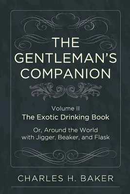 The Gentleman's Companion: Being an Exotic Drinking Book Or, Around the World with Jigger, Beaker and Flask (Libro de bebidas exóticas o la vuelta al mundo con jigger, vaso y petaca) - The Gentleman's Companion: Being an Exotic Drinking Book Or, Around the World with Jigger, Beaker and Flask