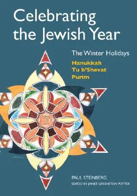 Celebrando el año judío: Las fiestas de invierno: Hanukkah, Tu B'shevat, Purim - Celebrating the Jewish Year: The Winter Holidays: Hanukkah, Tu B'shevat, Purim