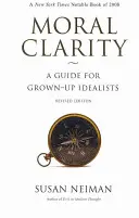 Claridad moral: Guía para idealistas adultos - Edición revisada - Moral Clarity: A Guide for Grown-Up Idealists - Revised Edition