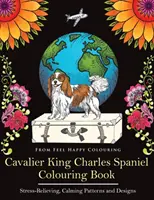 Libro para colorear del Cavalier King Charles Spaniel: Divertido libro para colorear de Cavalier King Charles Spaniel para adultos y niños mayores de 10 años. - Cavalier King Charles Spaniel Colouring Book: Fun Cavalier King Charles Spaniel Coloring Book for Adults and Kids 10+