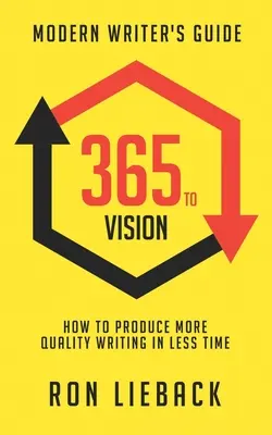 365 to Vision: Guía del Escritor Moderno: Cómo producir más escritos de calidad en menos tiempo - 365 to Vision: Modern Writer's Guide: How to Produce More Quality Writing in Less Time