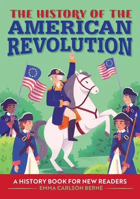 La historia de la Revolución Americana: Un libro de historia para nuevos lectores - The History of the American Revolution: A History Book for New Readers