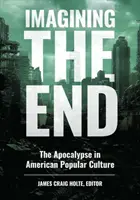 Imaginando el fin: El Apocalipsis en la cultura popular estadounidense - Imagining the End: The Apocalypse in American Popular Culture