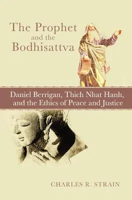 El profeta y el bodhisattva: Daniel Berrigan, Thich Nhat Hanh y la ética de la paz y la justicia - The Prophet and the Bodhisattva: Daniel Berrigan, Thich Nhat Hanh, and the Ethics of Peace and Justice