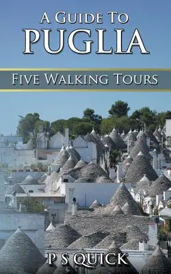 Guía de Apulia: Cinco recorridos a pie - A Guide to Puglia: Five Walking Tours