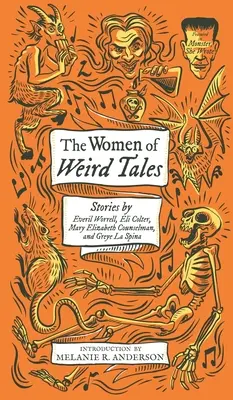 Las mujeres de Weird Tales: Historias de Everil Worrell, Eli Colter, Mary Elizabeth Counselman y Greye La Spina (Monster, She Wrote) - The Women of Weird Tales: Stories by Everil Worrell, Eli Colter, Mary Elizabeth Counselman and Greye La Spina (Monster, She Wrote)