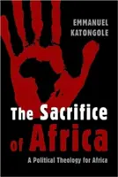 El sacrificio de África: Una teología política para África - The Sacrifice of Africa: A Political Theology for Africa