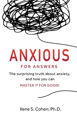 Ansioso de respuestas: La sorprendente verdad sobre la ansiedad, ¡y cómo dominarla para siempre! - Anxious for Answers: The surprising truth about anxiety, and how you can master it for good!