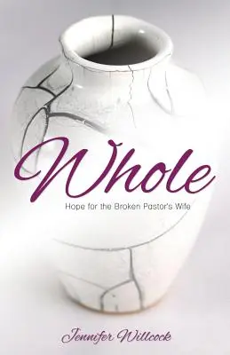 Entero: Esperanza para la esposa rota del pastor - Whole: Hope for the Broken Pastor's Wife