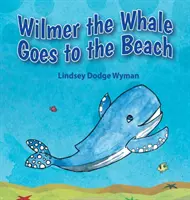 Wilmer la ballena va a la playa - Wilmer the Whale Goes to the Beach