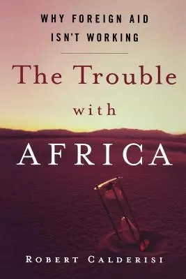 El problema con África: Por qué la ayuda exterior no funciona - The Trouble with Africa: Why Foreign Aid Isn't Working
