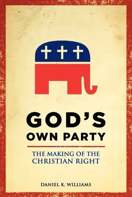 God's Own Party: La formación de la derecha cristiana - God's Own Party: The Making of the Christian Right