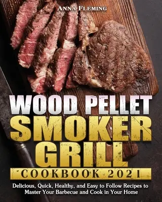 Libro de cocina de la parrilla de ahumado con pellets de madera 2021 - Wood Pellet Smoker Grill Cookbook 2021