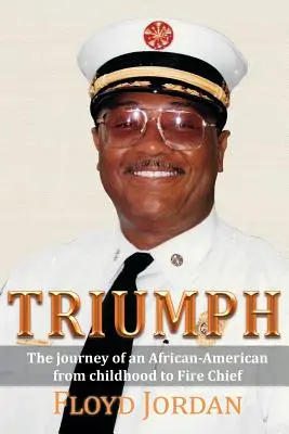 Triumph: The Journey of an African-American from Childhood to Fire Chief (Triunfo: el viaje de un afroamericano desde su infancia hasta convertirse en jefe de bomberos) - Triumph: The Journey of an African-American from Childhood to Fire Chief