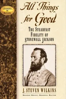 All Things for Good: La firme fidelidad de Stonewall Jackson - All Things for Good: The Steadfast Fidelity of Stonewall Jackson