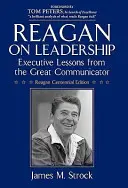 Reagan on Leadership: Lecciones ejecutivas del gran comunicador - Reagan on Leadership: Executive Lessons from the Great Communicator