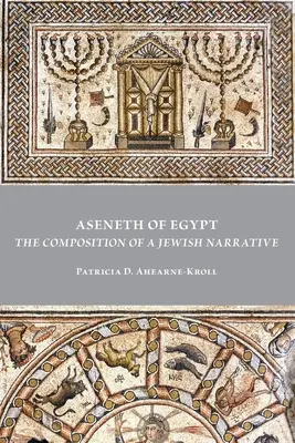 Aseneth de Egipto: La composición de una narración judía - Aseneth of Egypt: The Composition of a Jewish Narrative