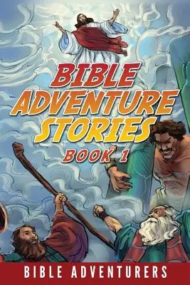 Historias Bíblicas de Aventura: Historias Bíblicas Inspiradoras y Fáciles de Entender para Niños - Bible Adventure Stories: Inspiring and Easy to Understand Bible Stories for Kids