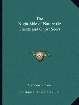 El Lado Nocturno de la Naturaleza o Fantasmas y Videntes de Fantasmas - The Night Side of Nature or Ghosts and Ghost Seers