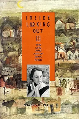 Dentro mirando fuera: La vida y el arte de Gina Knee - Inside Looking Out: The Life and Art of Gina Knee