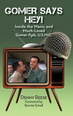 Dentro del maniático y querido Gomer Pyle, U.S.M.C. (tapa dura) - Gomer Says Hey! Inside the Manic and Much-Loved Gomer Pyle, U.S.M.C. (hardback)