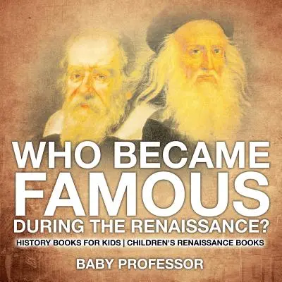 ¿Quién se hizo famoso durante el Renacimiento? Libros de historia para niños - Libros infantiles sobre el Renacimiento - Who Became Famous during the Renaissance? History Books for Kids - Children's Renaissance Books