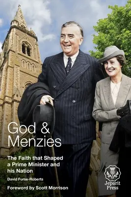 Dios y Menzies: La fe que moldeó a un Primer Ministro y a su nación - God and Menzies: The Faith that Shaped a Prime Minister and his Nation