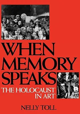 Cuando habla la memoria: El Holocausto en el arte - When Memory Speaks: The Holocaust in Art