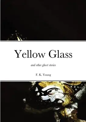 El cristal amarillo y otras historias de fantasmas - Yellow Glass and Other Ghost Stories