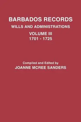 Registros de Barbados. Wills and Administrations: Volumen III, 1701-1725 - Barbados Records. Wills and Administrations: Volume III, 1701-1725