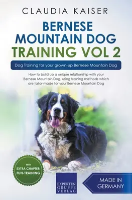 Bernese Mountain Dog Training Vol 2 - Adiestramiento de perros para su adulto Bernese Mountain Dog - Bernese Mountain Dog Training Vol 2 - Dog Training for Your Grown-up Bernese Mountain Dog