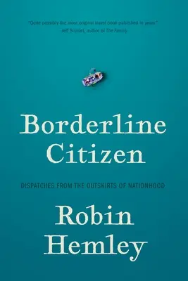 Ciudadano fronterizo: Despachos desde las afueras de la nacionalidad - Borderline Citizen: Dispatches from the Outskirts of Nationhood