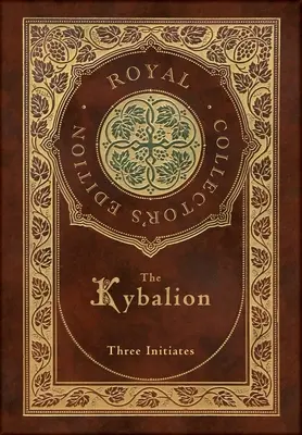 El Kybalión (Real Edición de Coleccionista) (Tapa dura plastificada con sobrecubierta) - The Kybalion (Royal Collector's Edition) (Case Laminate Hardcover with Jacket)