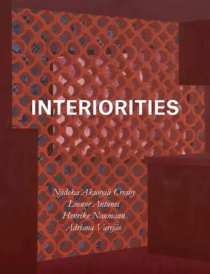Interioridades: Njideka Akunyili Crosby, Leonor Antunes, Henrike Naumann, Adriana Varejo - Interiorities: Njideka Akunyili Crosby, Leonor Antunes, Henrike Naumann, Adriana Varejo
