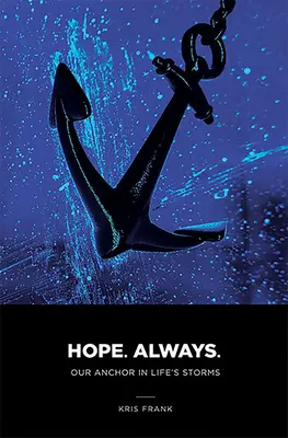 Siempre esperanza: Nuestra ancla en las tormentas de la vida: Nuestra ancla en las tormentas de la vida - Hope Always: Our Anchor in Life's Storms: Our Anchor in Life's Storms