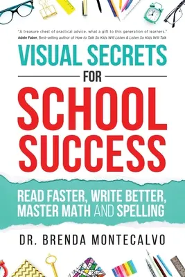 Secretos visuales para el éxito escolar: Leer más rápido, escribir mejor, dominar las matemáticas y la ortografía - Visual Secrets for School Success: Read Faster, Write Better, Master Math and Spelling