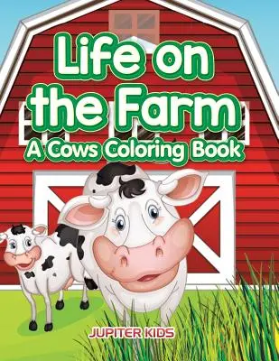 La vida en la granja: Un libro para colorear de vacas - Life on the Farm: A Cows Coloring Book