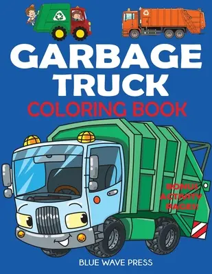 Libro para colorear de camiones de basura: Para niños que adoran los camiones - Garbage Truck Coloring Book: For Kids Who Love Trucks!