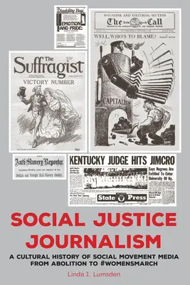 Periodismo de justicia social: Una historia cultural de los medios de comunicación de los movimientos sociales desde la abolición hasta la #Womensmarch - Social Justice Journalism: A Cultural History of Social Movement Media from Abolition to #Womensmarch