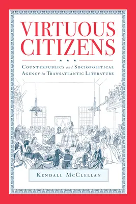 Ciudadanos virtuosos: Contrapúblicos y agencia sociopolítica en la literatura transatlántica - Virtuous Citizens: Counterpublics and Sociopolitical Agency in Transatlantic Literature