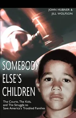 Somebody Else's Children: The Courts, the Kids, and the Struggle to Save America's Troubled Families (Los tribunales, los niños y la lucha por salvar a las familias con problemas de Estados Unidos) - Somebody Else's Children: The Courts, the Kids, and the Struggle to Save America's Troubled Families