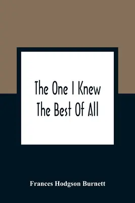 El que mejor conocía de todos: Un recuerdo de la mente de un niño - The One I Knew The Best Of All: A Memory Of The Mind Of A Child