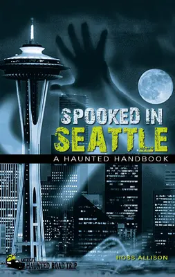 Asustados en Seattle: Un manual embrujado - Spooked in Seattle: A Haunted Handbook
