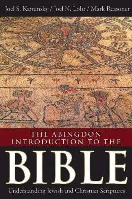 The Abingdon Introduction to the Bible: Comprender las Escrituras Judías y Cristianas - The Abingdon Introduction to the Bible: Understanding Jewish and Christian Scriptures