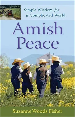 Paz Amish: Sabiduría sencilla para un mundo complicado - Amish Peace: Simple Wisdom for a Complicated World