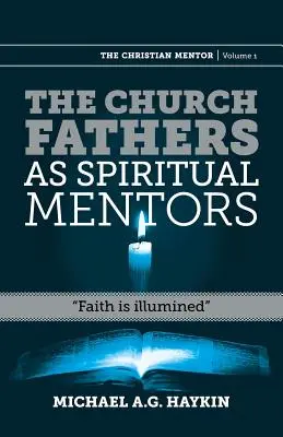 Los Padres de la Iglesia como mentores espirituales: La fe iluminada - The Church Fathers as Spiritual Mentors: Faith Is Illumined