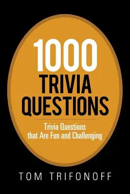 1000 preguntas de trivial: Preguntas de Trivial divertidas y desafiantes - 1000 Trivia Questions: Trivia Questions That Are Fun and Challenging